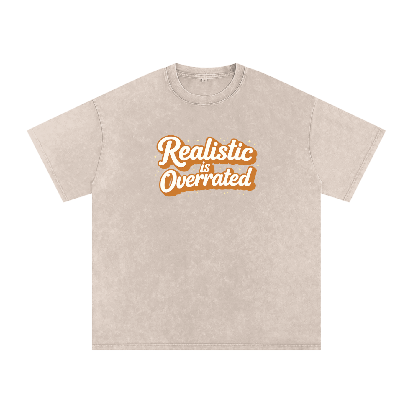 Realistic is Overrated Tee